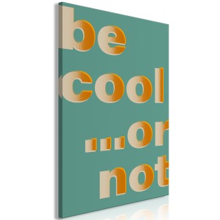Πίνακας - Be Cool... or Not (1 Part) Vertical
